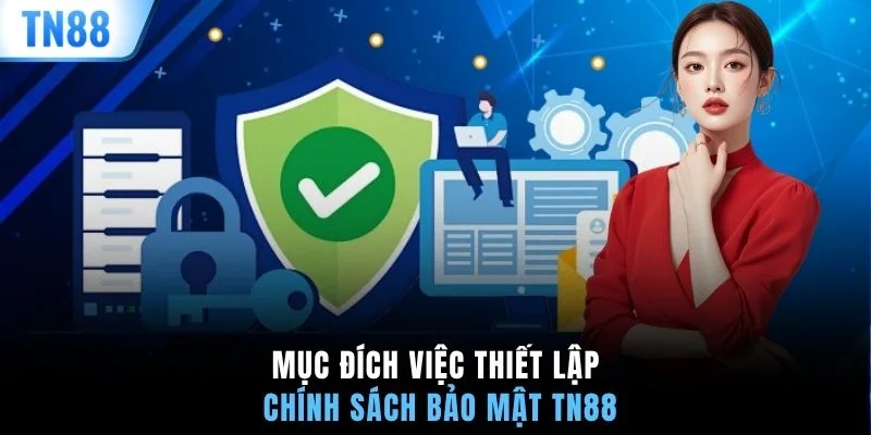 Mục đích việc thiết lập chính sách bảo mật TN88