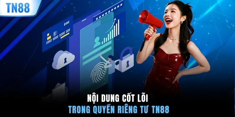 Nội dung cốt lõi trong quyền riêng tư TN88